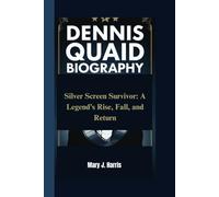 DENNIS QUAID BIOGRAPHY: Silver Screen Survivor: A Legend’s Rise, Fall, and Return