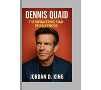 Dennis Quaid: The Unwavering Star of Hollywood