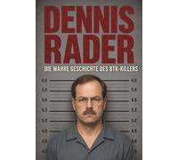 Dennis Rader - Die wahre Geschichte des BTK-Killers (Amerikas bekannteste Serienmörder)