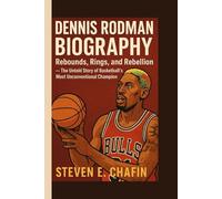 DENNIS RODMAN BIOGRAPHY: Rebounds, Rings, and Rebellion - The Untold Story of Basketball’s Most Unconventional Champion