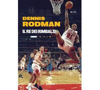 Dennis Rodman. Il re dei rimbalzi (Sport ed esercizio fisico)