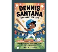 dennis santana biography for kids: Chasing Greatness One Pitch at a Time: The Story of Determination