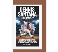 DENNIS SANTANA BIOGRAPHY: Shutdown Reliever, Stirring Controversy