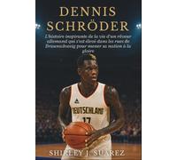 Dennis Schröder: L'histoire inspirante de la vie d'un rêveur allemand qui s'est élevé dans les rues de Braunschweig pour mener sa nation à la gloire