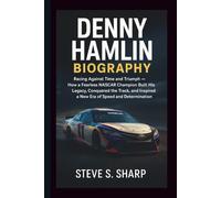 DENNY HAMLIN BIOGRAPHY: Racing Against Time and Triumph - How a Fearless NASCAR Champion Built His Legacy, Conquered the Track, and Inspired a New Era of Speed and Determination