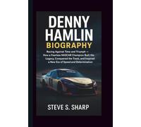DENNY HAMLIN BIOGRAPHY: Racing Against Time and Triumph - How a Fearless NASCAR Champion Built His Legacy, Conquered the Track, and Inspired a New Era of Speed and Determination