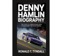 DENNY HAMLIN BIOGRAPHY: The Story of a NASCAR Giant Who Transformed the Racing World