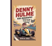 DENNY HULME KIDS BIOGRAPHY: The Brave Boy Who Became a Racing Champion