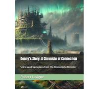 Denny’s Story: A Chronicle of Connection: Stories and Gameplays from The Disconnected Frontier