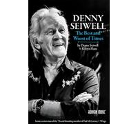 Denny Seiwell: The Best and Worst of Times: Iconic Session Man of the '70s and Founding Member of Paul McCartney & Wings