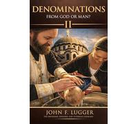 Denominations: From God or Man? Volume II (New and Revised Version)