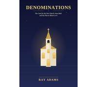 Denominations: The Case for the One Church Jesus Built and the Plea to Return to It (The New Testament Church)