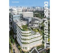 Dense+Green Urban Development: Emerging Models of Integrated Architecture