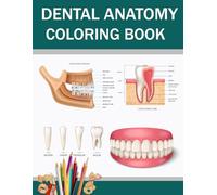Dental Anatomy Coloring Book: Explore Tooth and Oral Anatomy with Detailed Coloring Pages for Dental Hygiene Nursing and Anatomy Study practice