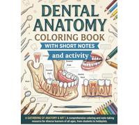 Dental Anatomy Coloring Book for Adults and Dental Students: Learn Tooth Anatomy with Labeling Exercises, MCQs, Clinical Cases, & Anatomy Notes