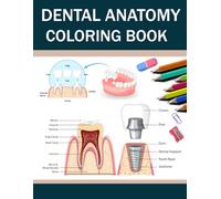Dental Anatomy Coloring Book: Study tooth structure and oral anatomy through detailed coloring pages created for dental nursing and medical students