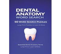 Dental Anatomy Word Search: 50 Large Print Word Search Puzzles to Learn and Relax With Essential Dental Anatomy Terms