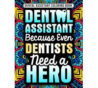 Dental Assistant Coloring Book: A Funny Appreciation Gift for Dental Assistants Women & Men with Relaxing Designs