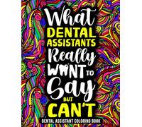 Dental Assistant Coloring Book: A Funny Dental Assistant Gift for Appreciation with Relaxing Designs