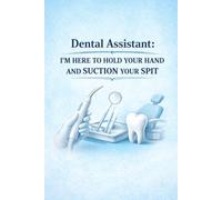 Dental Assistant: I'm Herę To Hold Your Hand and Suction Your Spit: Funny Dental Assistant Appreciation Gift | Sarcastic Lined Journal for Dentistry ... Dental Clinic Coworker Stationery | 120 Pages