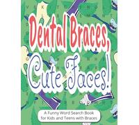 Dental Braces, Cute Faces! A Funny Word Search Book for Kids and Teens with Braces: Dental Braces Gift | Large Print Funny Word Find Puzzles for Brace ... Activity Book with Orthodontic Humor