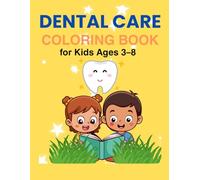 Dental Care Coloring Book for Kids Ages 3-8: Fun and Easy Way to Learn Healthy Teeth, Brushing, and Smiling Habits