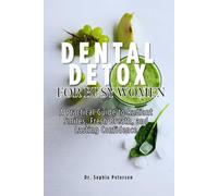 Dental detox for busy women: A Practical Guide to Radiant Smiles, Fresh Breath, and Lasting Confidence