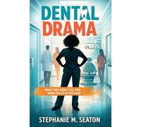 Dental Drama: What They Don’t Tell You When You Sit in the Chair