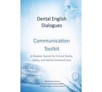 Dental English Dialogues: Communication Toolkit: A Modular System for Clinical Clarity, Safety, and Patient-Centered Care
