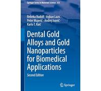 Dental Gold Alloys and Gold Nanoparticles for Biomedical Applications: 353 (Springer Series in Materials Science, 353)