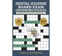 Dental Hygiene Board Exam Crossword Puzzle Workbook: 60 Puzzles with 600 Terms Covering Anatomy, Periodontics, Radiography, and Instrumentation for NBDHE Success