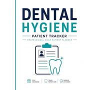 Dental Hygiene Patient Tracker: A Professional Daily Patient Record Book to Organize Appointments, Track Dental Treatments, Monitor Recall Visits, ... and Improve Workflow in Every Dental Practice