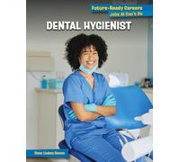 Dental Hygienist (21st Century Skills Library: Future-ready Careers: Jobs Ai Can't Do)