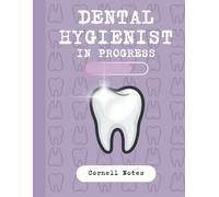 Dental Hygienist in Progress: Dental Hygiene Student Cornell Notes Notebook: Cornell Note-Taking System for Dental Hygiene Lectures, Clinical ... Study Sessions & Exam Preparation | 120 Pages