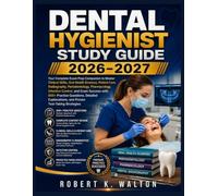 Dental Hygienist Study Guide 2026-2027: Your Complete Exam Prep Companion to Master Clinical Skills, Oral Health Sciences, Patient Care, Radiography, ... with 800+ Practice Questions, Detailed