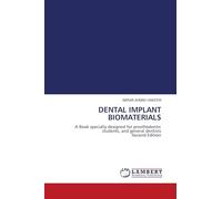 DENTAL IMPLANT BIOMATERIALS: A Book specially designed for prosthodontic students, and general dentists Second Edition