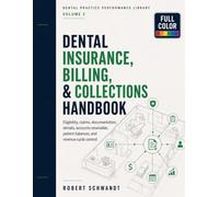 Dental Insurance, Billing, and Collections Handbook: Eligibility, Claims, Documentation, Denials, Accounts Receivable, Patient Balances, and Revenue ... 2 (Dental Practice Performance Library)