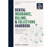 Dental Insurance, Billing, and Collections Handbook: Eligibility, Claims, Documentation, Denials, Accounts Receivable, Patient Balances, and Revenue Cycle Control