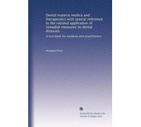 Dental materia medica and therapeutics with special reference to the rational application of remedial measures to dental diseases: A text book for students and practitioners