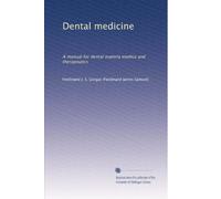 Dental medicine: A manual for dental materia medica and therapeutics: Volume 1