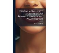 Dental Metallurgy, for the Use of Dental Students and Practitioners
