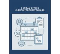 Dental Office: Client Appointment Planner: Structured Register for Coordinating Visits, Treatment Sessions, Workflow Timelines: Monthly Budget ... and Reliable Administrative Management