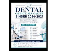 Dental Office Manager Binder 2026-2027: The Complete System for Daily Operations, OSHA & HIPAA Compliance, Staff Training, Patient Communication, and Practice Management