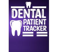 Dental Patient Log Book: Daily Dental Hygienist Patient Journal Notebook ForDentists To Record and Keep Track Of All Patients Needs