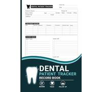 Dental Patient Tracker Record Book: Patient Treatment Records Clinical Notes and Follow Up Tracking for Dental Clinics and Dentists
