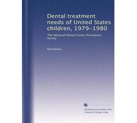 Dental treatment needs of United States children, 1979-1980: The National Dental Caries Prevalence Survey (Volume 2)