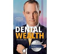 Dental Wealth: Utilizing Your Practice to Create Financial Freedom