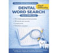 Dental Word Search - Hard Difficulty: 70 Large Print Dental Terminology Word Search Puzzles for Dentists, Hygienists, Assistants & Students | ... with Solutions (Dental Puzzle Book Series)