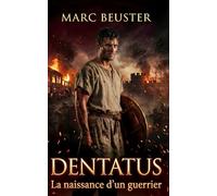 Dentatus - La naissance d’un guerrier: Roman d’aventure historique romain - Batailles épiques, intrigues et héroïsme dans la Rome antique (La Saga de l’Aigle - La légende de Dentatus)