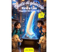 DENTE DI GHIACCIO: "Un libro illustrato sull' era glaciale e i mammut per bambini dai 6 a 9 anni. Una storia di avventura, coraggio e amicizia. Kira e Leo " Viaggiatori del Tempo Vol. 2"